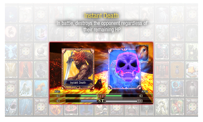 Instant Death - In battle, destroys the opponent regardless of their remaining HP.