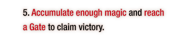 5. Accumulate enough magic and reach a Gate to claim victory.