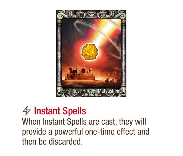 Instant Spells - When Instant Spells are cast, they will provide a powerful one-time effect and then be discarded.