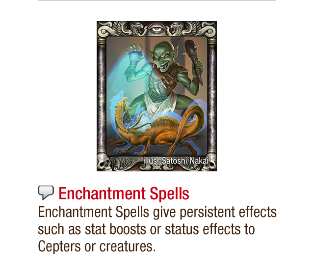Enchantment Spells - Enchantment Spells give persistent effects such as stat boosts or status effects to Cepters or creatures.