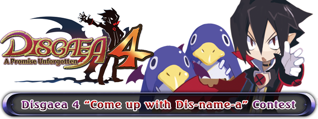 Disgaea 4 `Come up with Dis-name-a` Contest (click to visit D4 website)