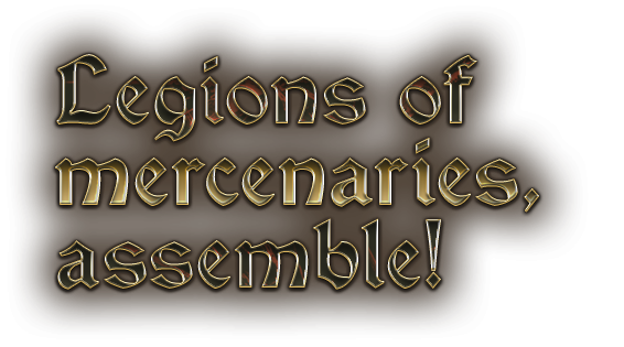 Legions of mercenaries, assemble!
