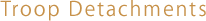 Troop Detachments