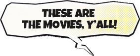 These are the movies, y'all!