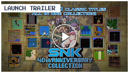 SNK 40th Anniversary Collection - Launch Trailer