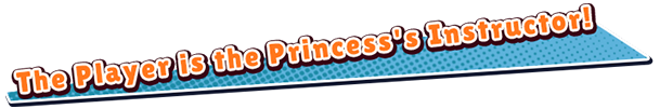 The Player is the Princess's Instructor!