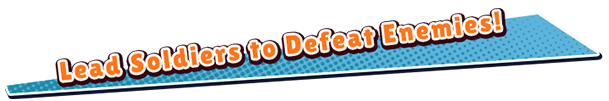 Lead Soldiers to Defeat Enemies!