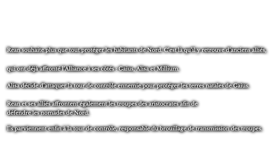 Rean souhaite plus que tout protéger les habitants de Nord. C’est là qu’il y retrouve d’anciens alliés, qui ont déjà affronté l’Alliance à ses côtés : Gaius, Alisa et Millium. Alisa décide d’attaquer la tour de contrôle ennemie pour protéger les terres natales de Gaius. Rean et ses alliés affrontent également les troupes des aristocrates afin de défendre les nomades de Nord. Ils parviennent enfin à la tour de contrôle, responsable du brouillage de transmission des troupes.