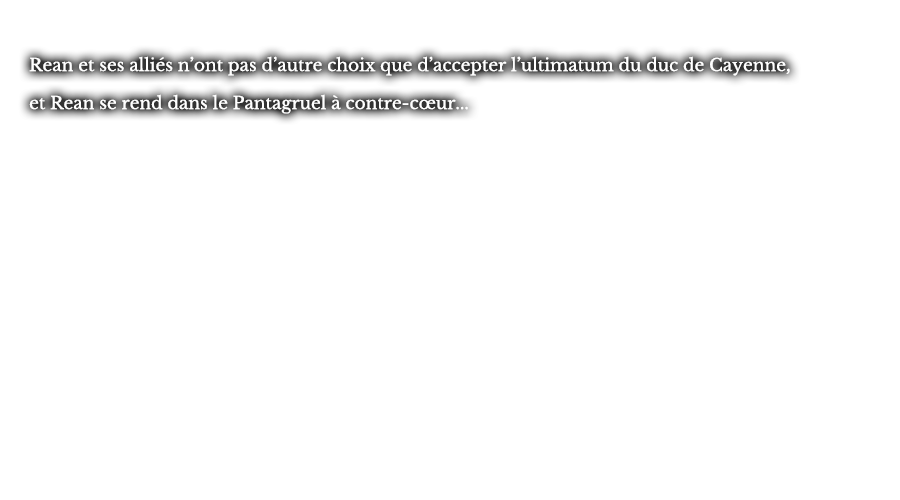 Rean et ses alliés n’ont pas d’autre choix que d’accepter l’ultimatum du duc de Cayenne, et Rean se rend dans le Pantagruel à contre-cœur...