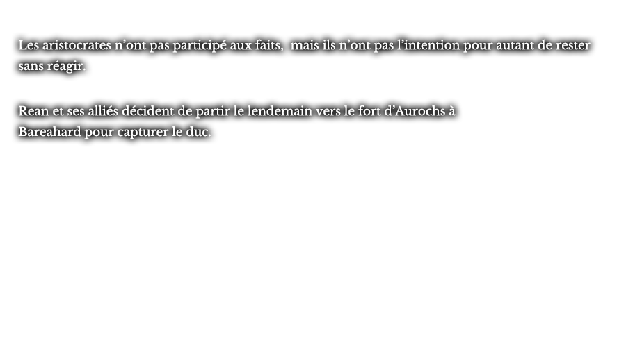 Les aristocrates n’ont pas participé aux faits, mais non pas l’intention pour autant de rester sans réagir. Rean et ses alliés décident de partir le lendemain vers le fort d’Aurochs à Bareahard pour capturer le duc.