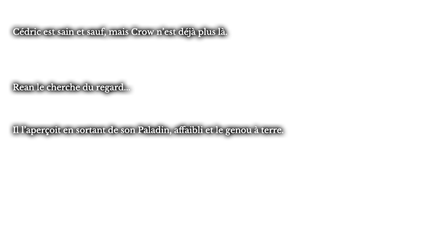 Cédric est sain et sauf, mais Crow n’est déjà plus là. Rean le cherche du regard... Il l’aperçoit en sortant de son Paladin, affaibli et le genou à terre. 