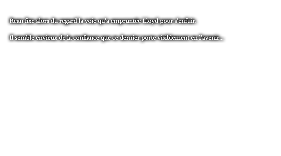 Rean fixe alors du regard la voie qu’a empruntée Lloyd pour s’enfuir. Il semble envieux de la confiance que ce dernier porte visiblement en l’avenir...