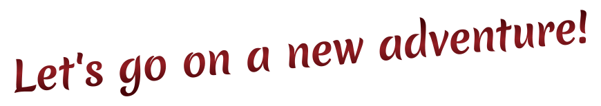 Let's go on a new adventure!